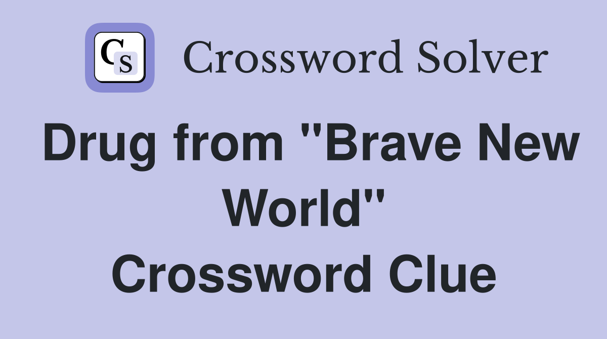 Drug from "Brave New World" Crossword Clue