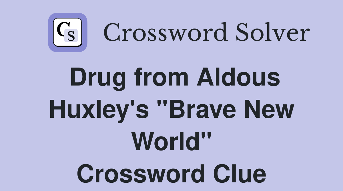 Drug from Aldous Huxley's "Brave New World" Crossword Clue