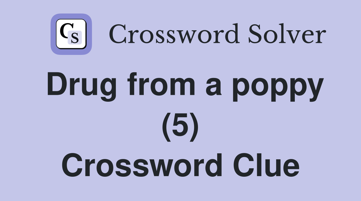 Drug from a poppy (5) Crossword Clue
