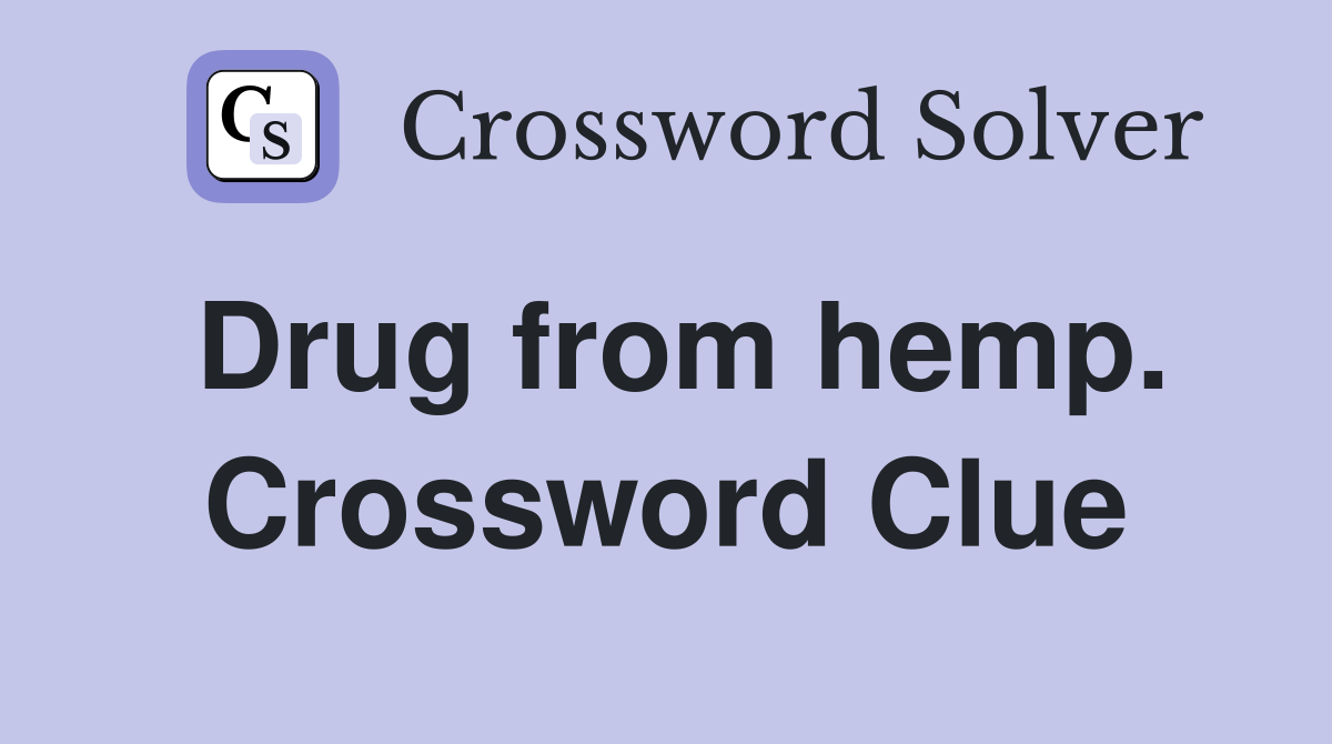 Drug from hemp. Crossword Clue