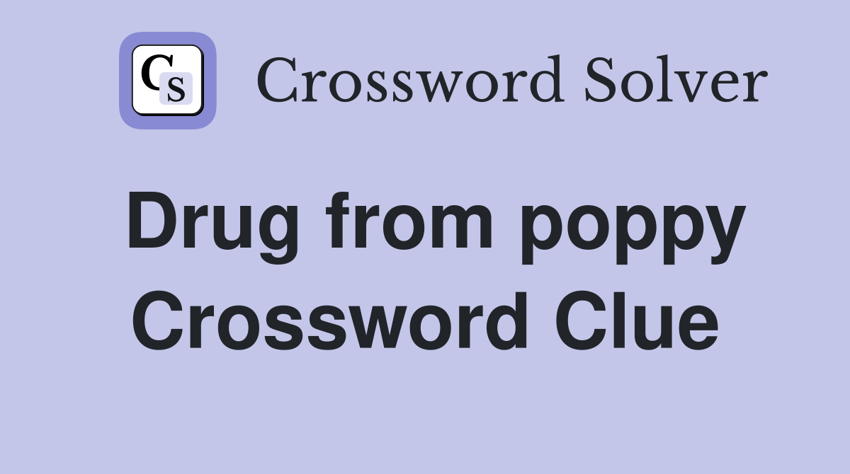 Drug from poppy Crossword Clue