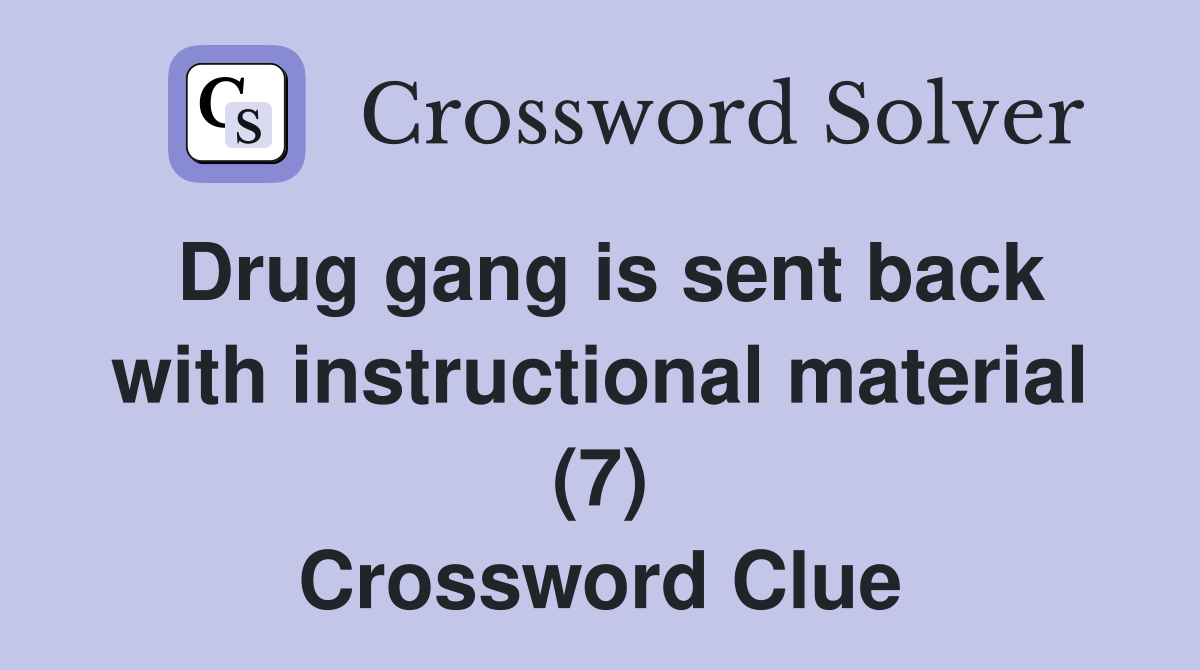 Drug gang is sent back with instructional material (7) Crossword Clue
