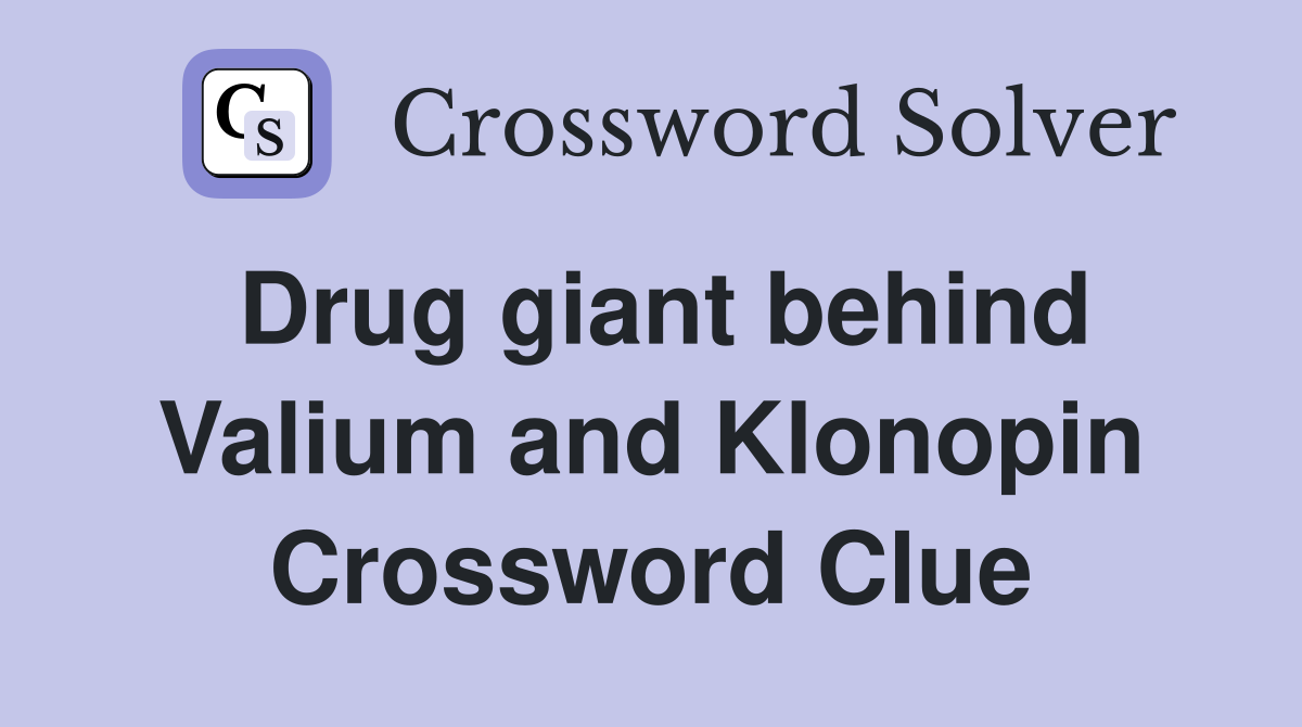Drug giant behind Valium and Klonopin Crossword Clue