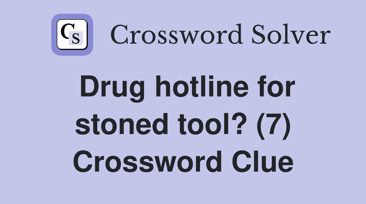 Drug hotline for stoned tool? (7) Crossword Clue