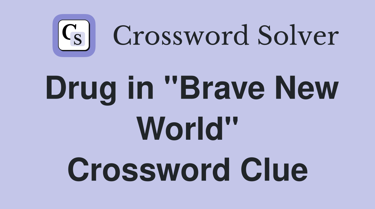 Drug in "Brave New World" Crossword Clue