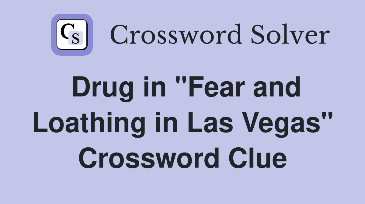 Drug in "Fear and Loathing in Las Vegas" Crossword Clue