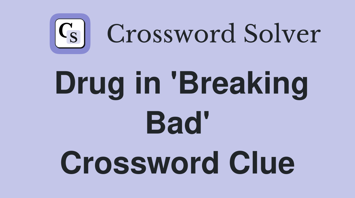 Drug in 'Breaking Bad' Crossword Clue
