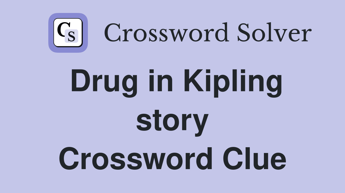 Drug in Kipling story Crossword Clue