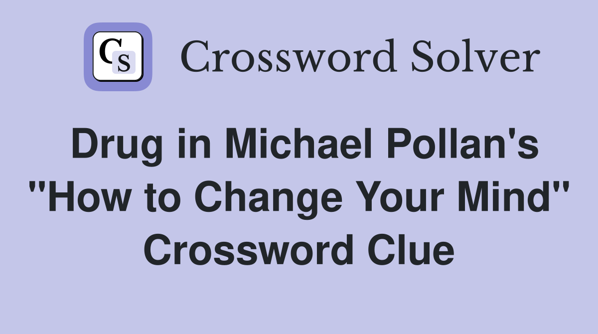 Drug in Michael Pollan's "How to Change Your Mind" Crossword Clue