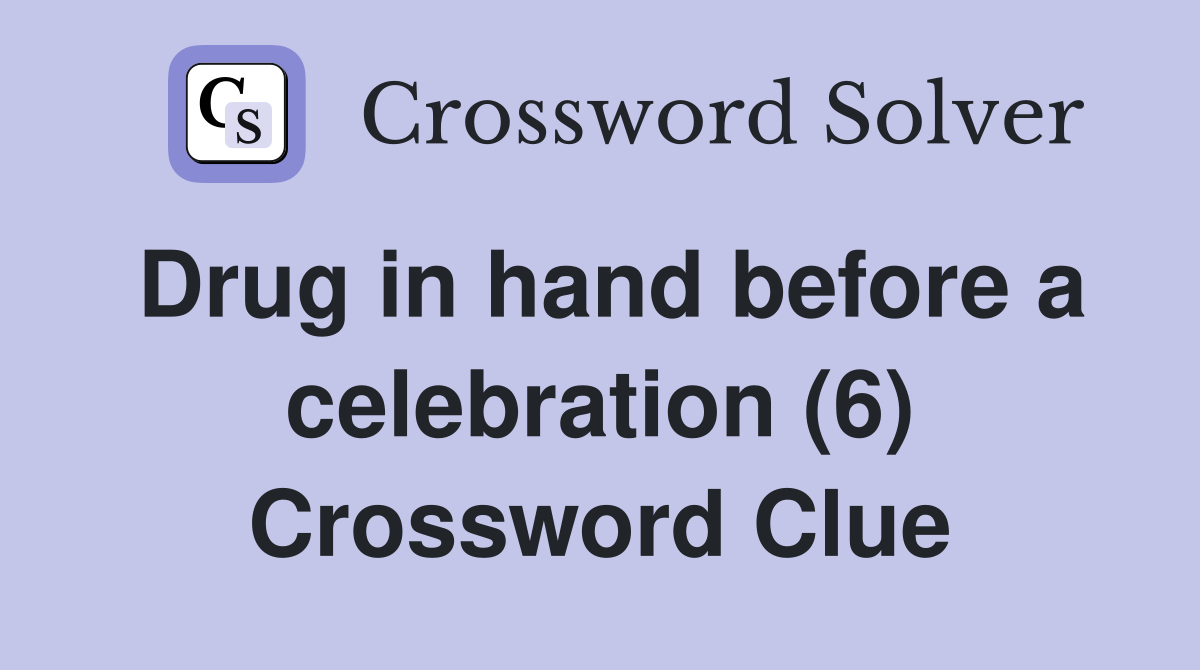 Drug in hand before a celebration (6) Crossword Clue