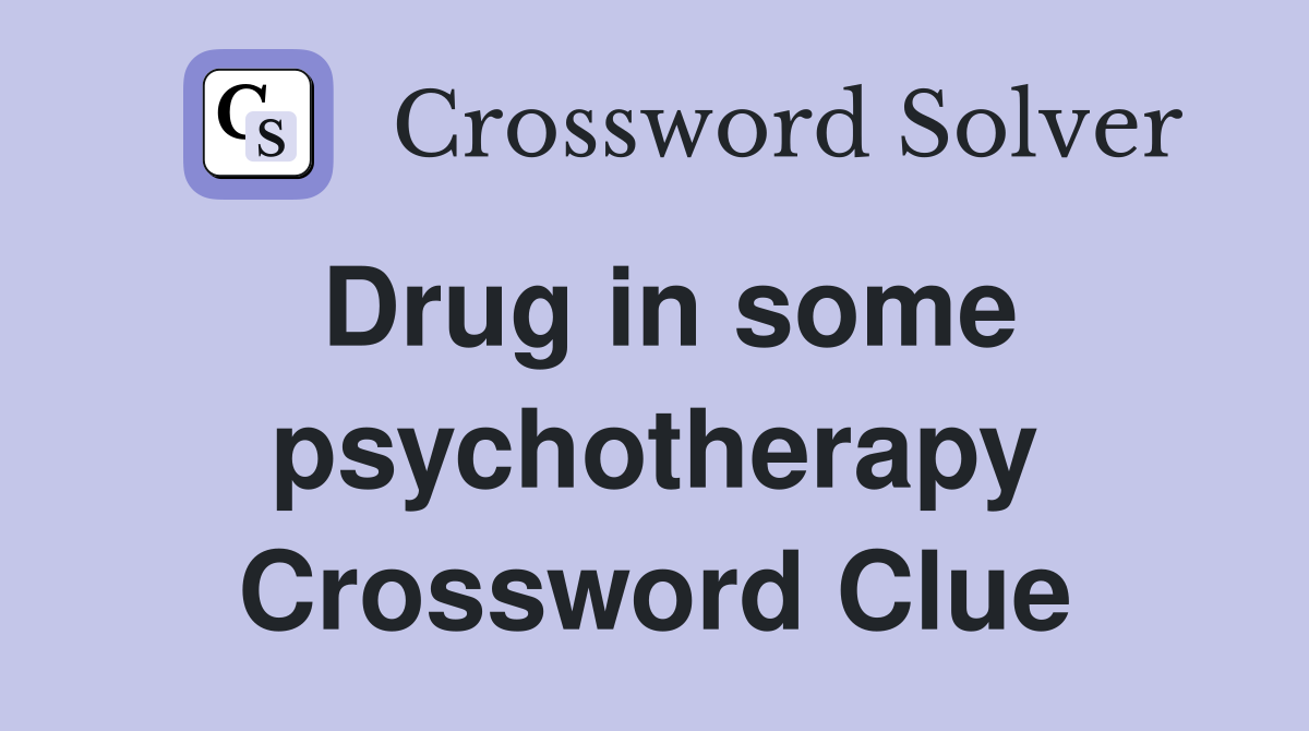 Drug in some psychotherapy Crossword Clue