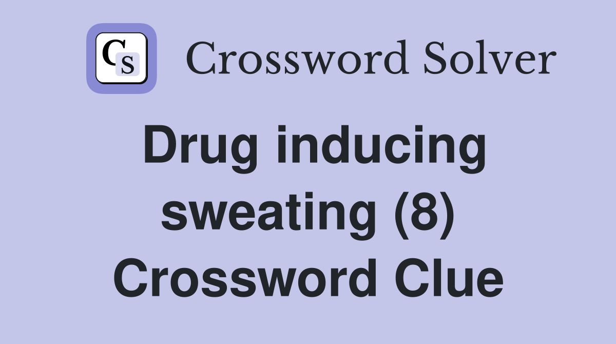 Drug inducing sweating (8) Crossword Clue
