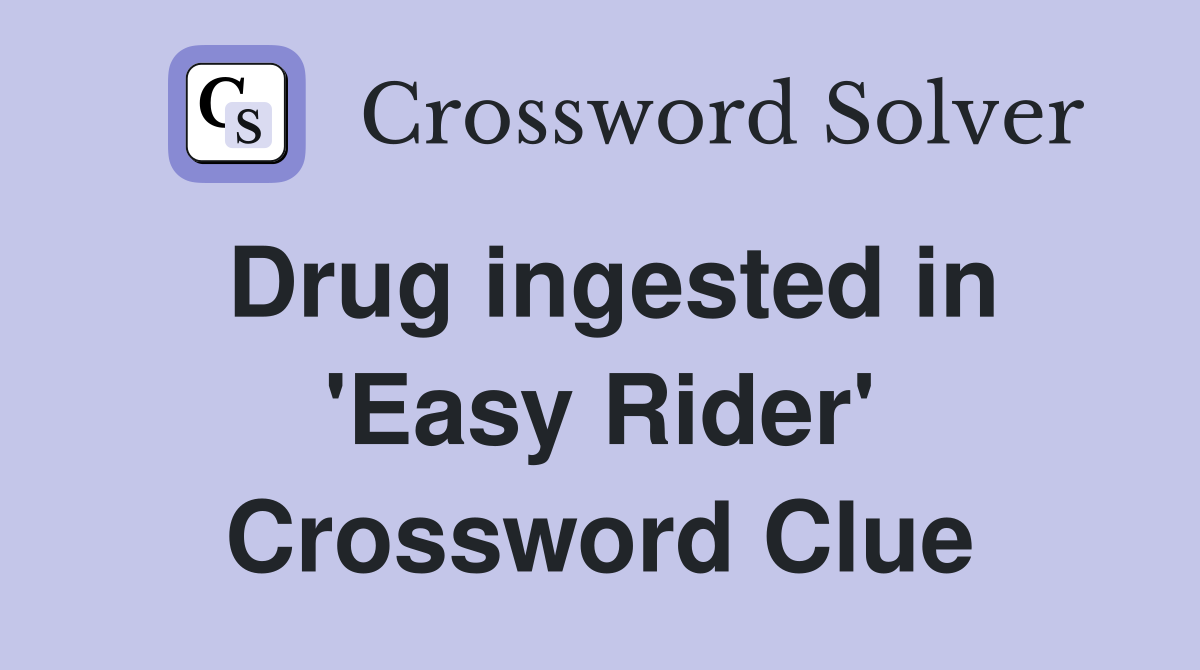 Drug ingested in 'Easy Rider' Crossword Clue