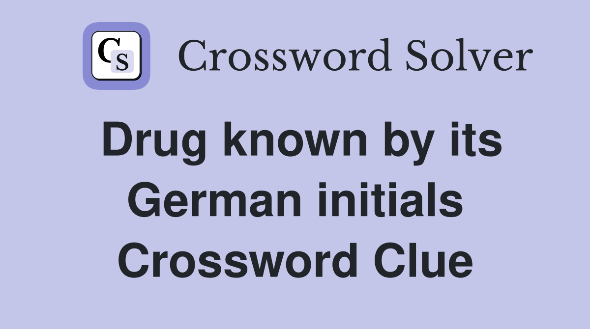 Drug known by its German initials Crossword Clue