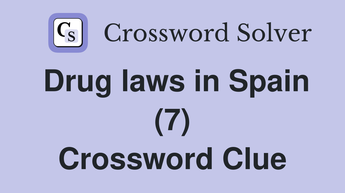 Drug laws in Spain (7) Crossword Clue