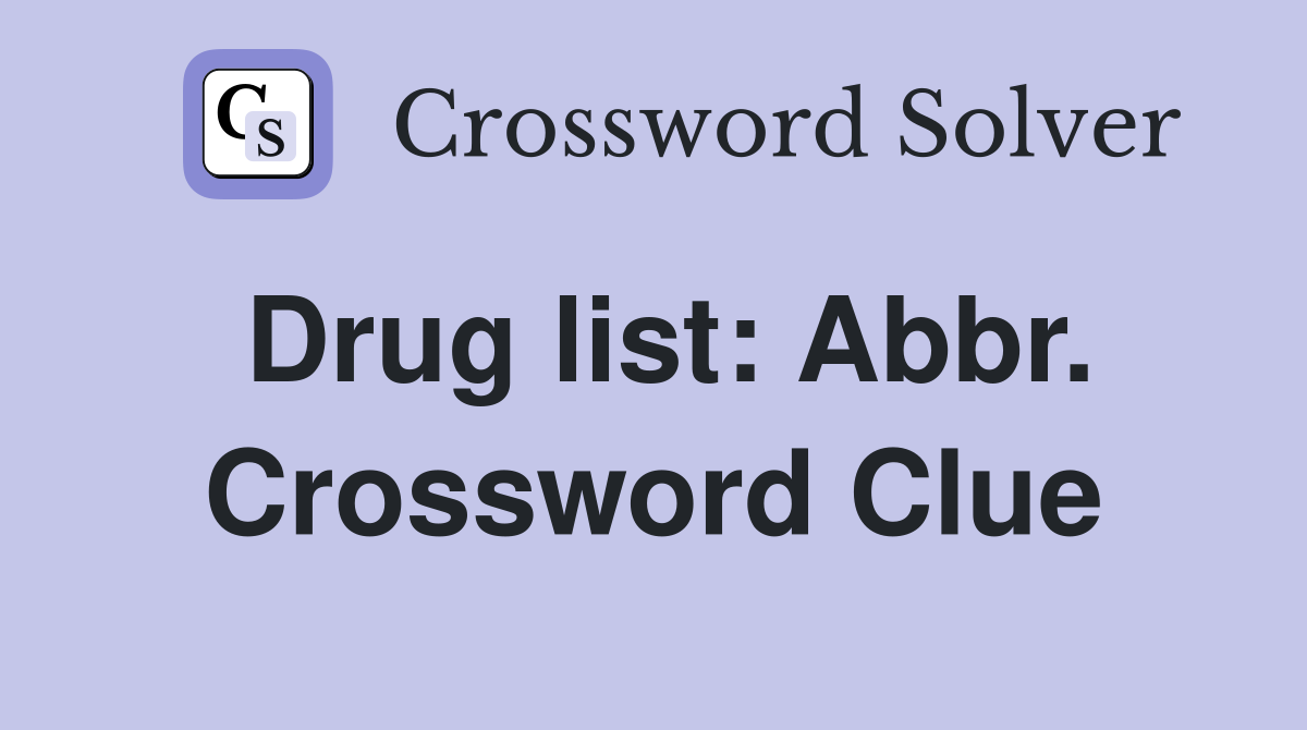 Drug list: Abbr. Crossword Clue