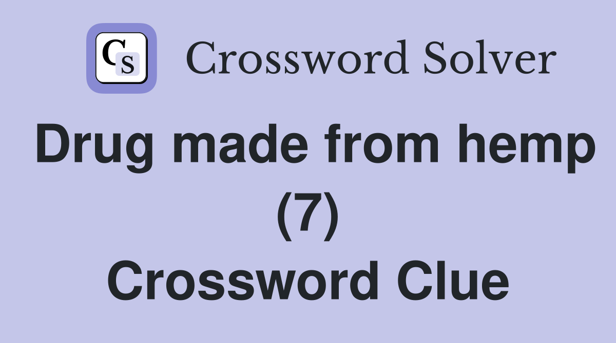 Drug made from hemp (7) Crossword Clue
