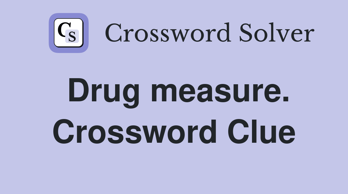 Drug measure. Crossword Clue