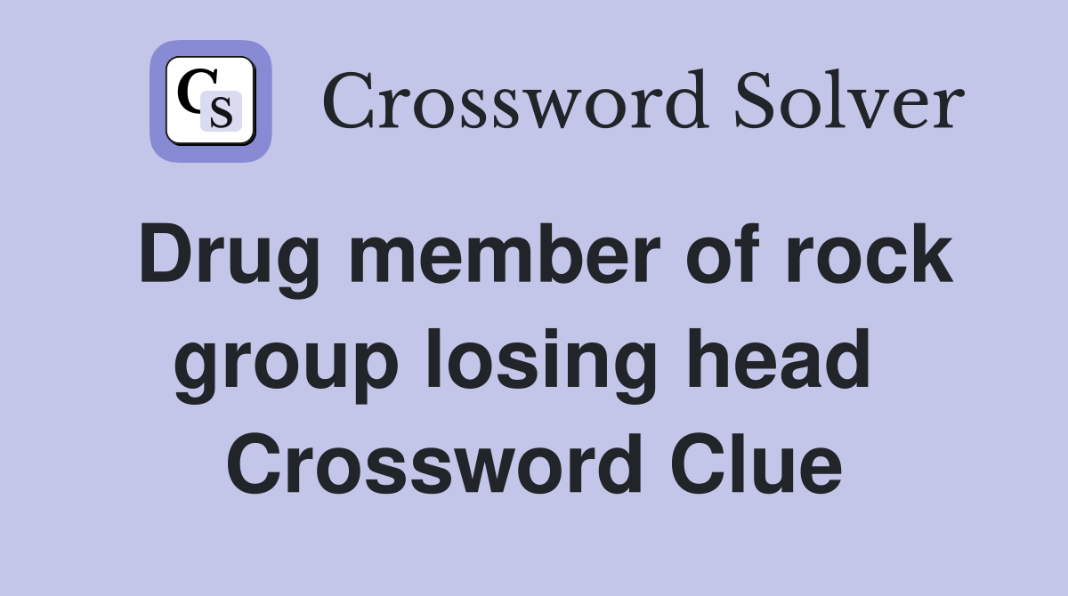 Drug member of rock group losing head  Crossword Clue