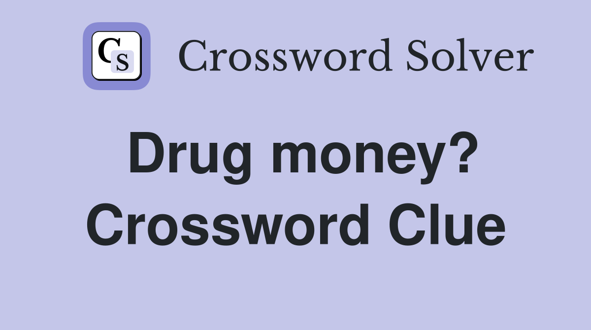 Drug money? Crossword Clue