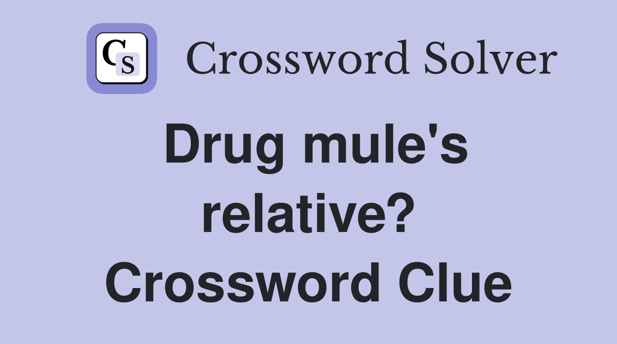 Drug mule's relative? Crossword Clue