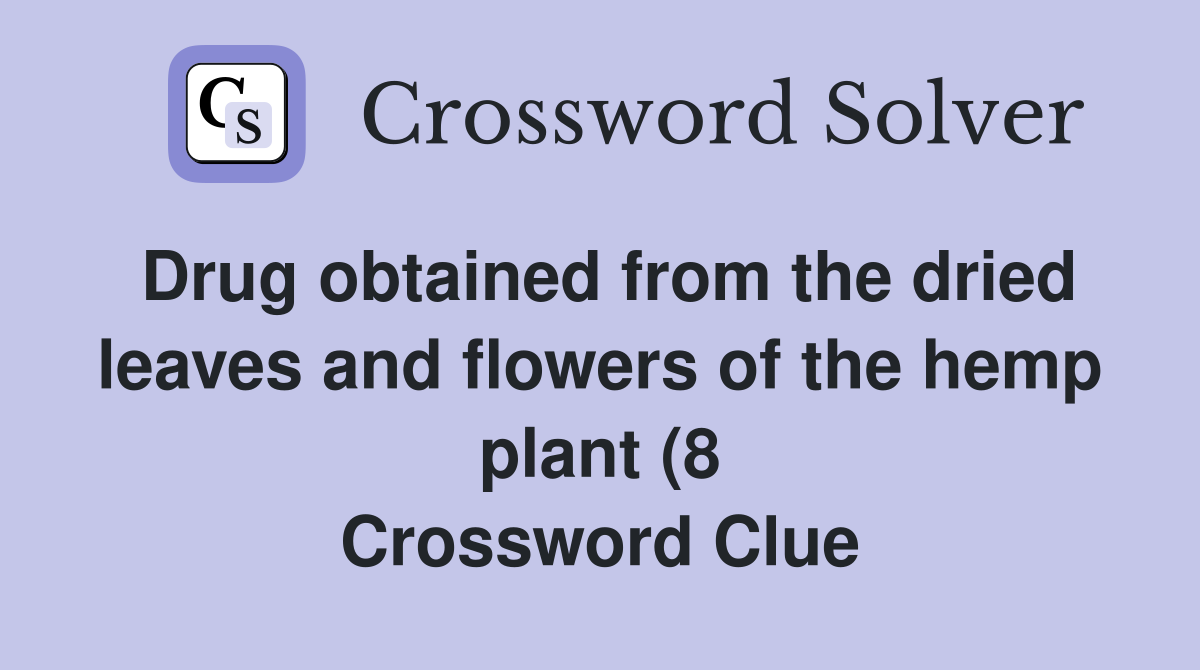 Drug obtained from the dried leaves and flowers of the hemp plant (8 Drug obtained from the dried leaves and flowers of the hemp plant (8