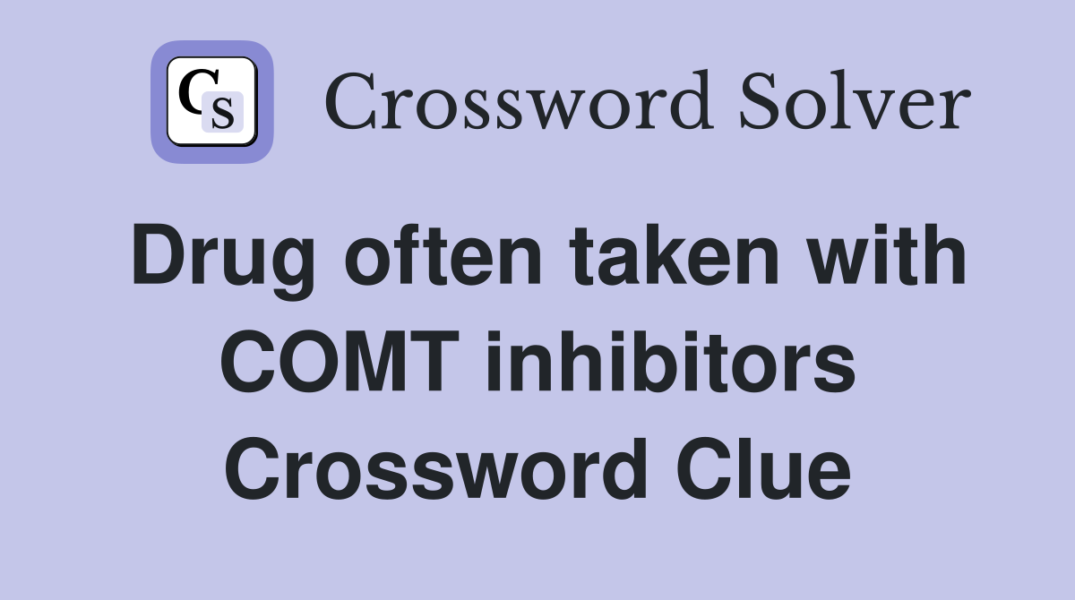 Drug often taken with COMT inhibitors Crossword Clue