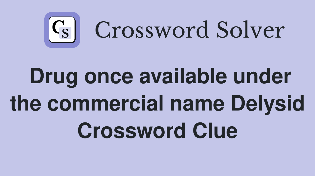 Drug once available under the commercial name Delysid Crossword Clue