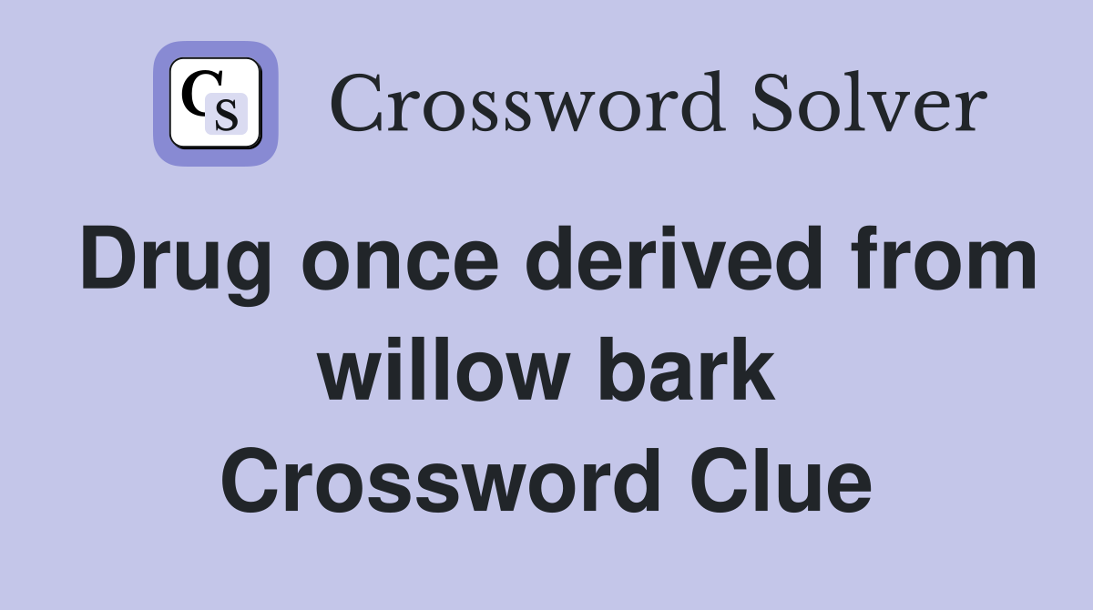Drug once derived from willow bark Crossword Clue
