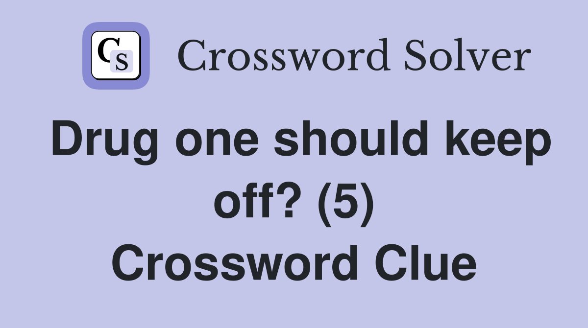 Drug one should keep off? (5) Crossword Clue
