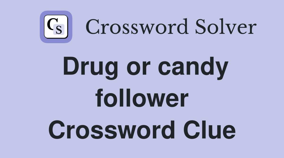 Drug or candy follower Crossword Clue