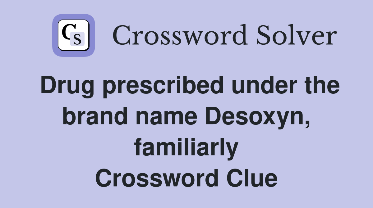 Drug prescribed under the brand name Desoxyn, familiarly Crossword Clue
