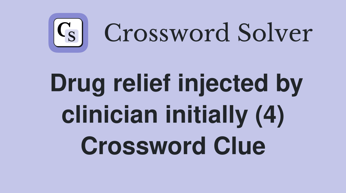 Drug relief injected by clinician initially (4) Crossword Clue