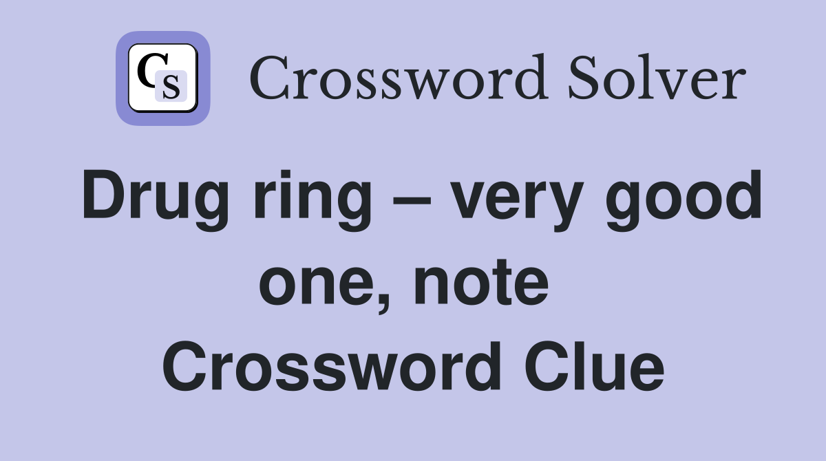 Drug ring – very good one, note  Crossword Clue