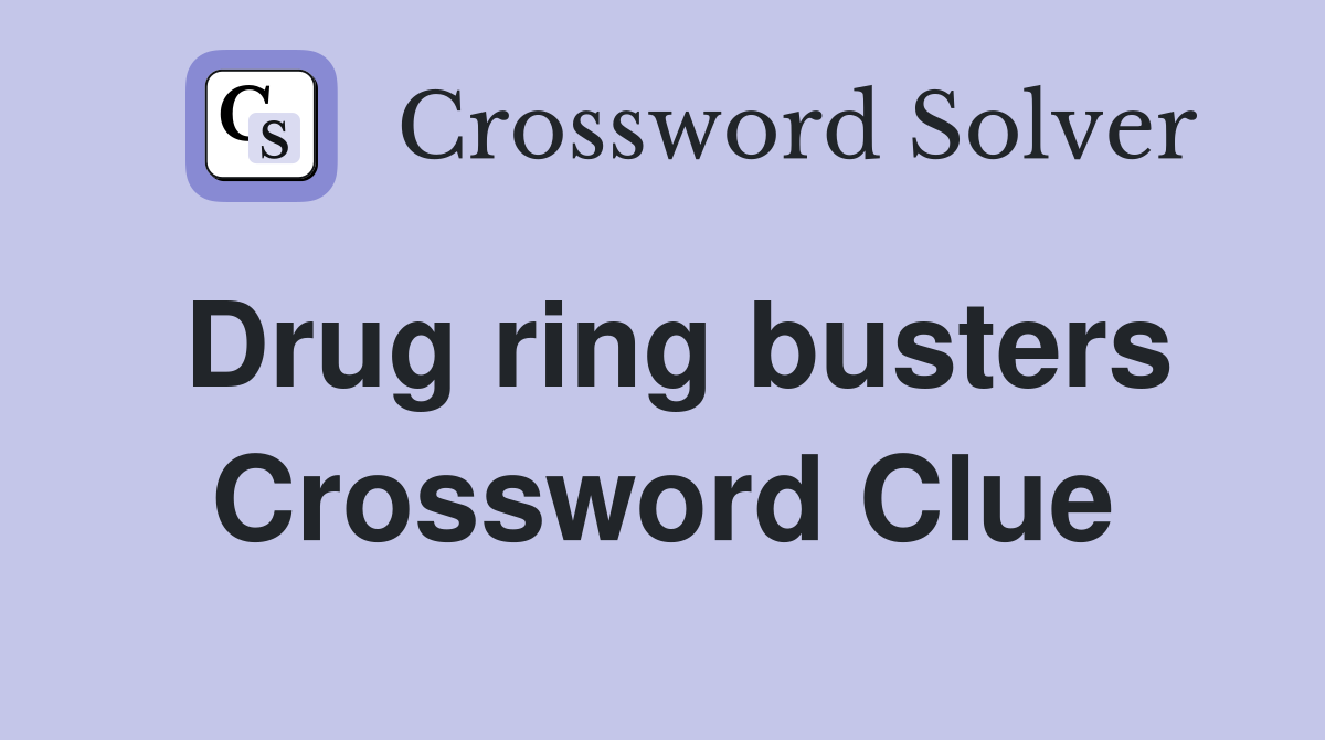 Drug ring busters Crossword Clue