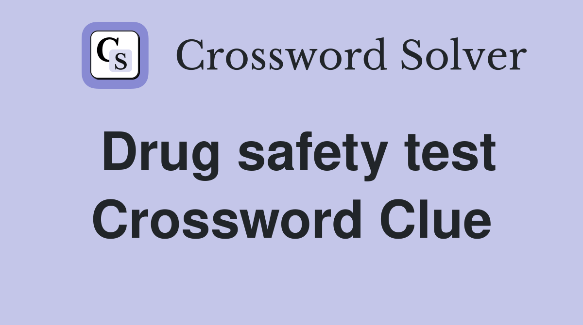Drug safety test Crossword Clue