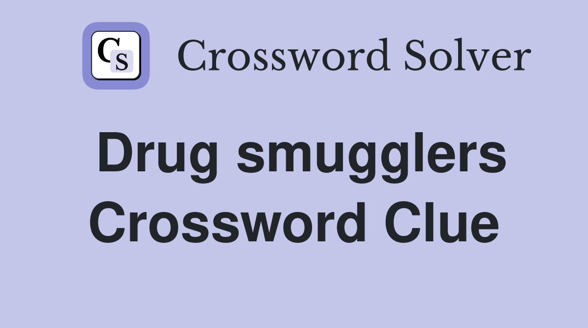 Drug smugglers Crossword Clue