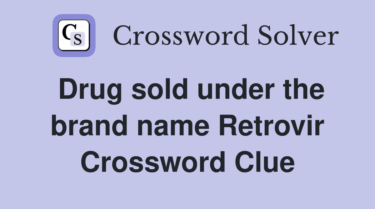 Drug sold under the brand name Retrovir Crossword Clue
