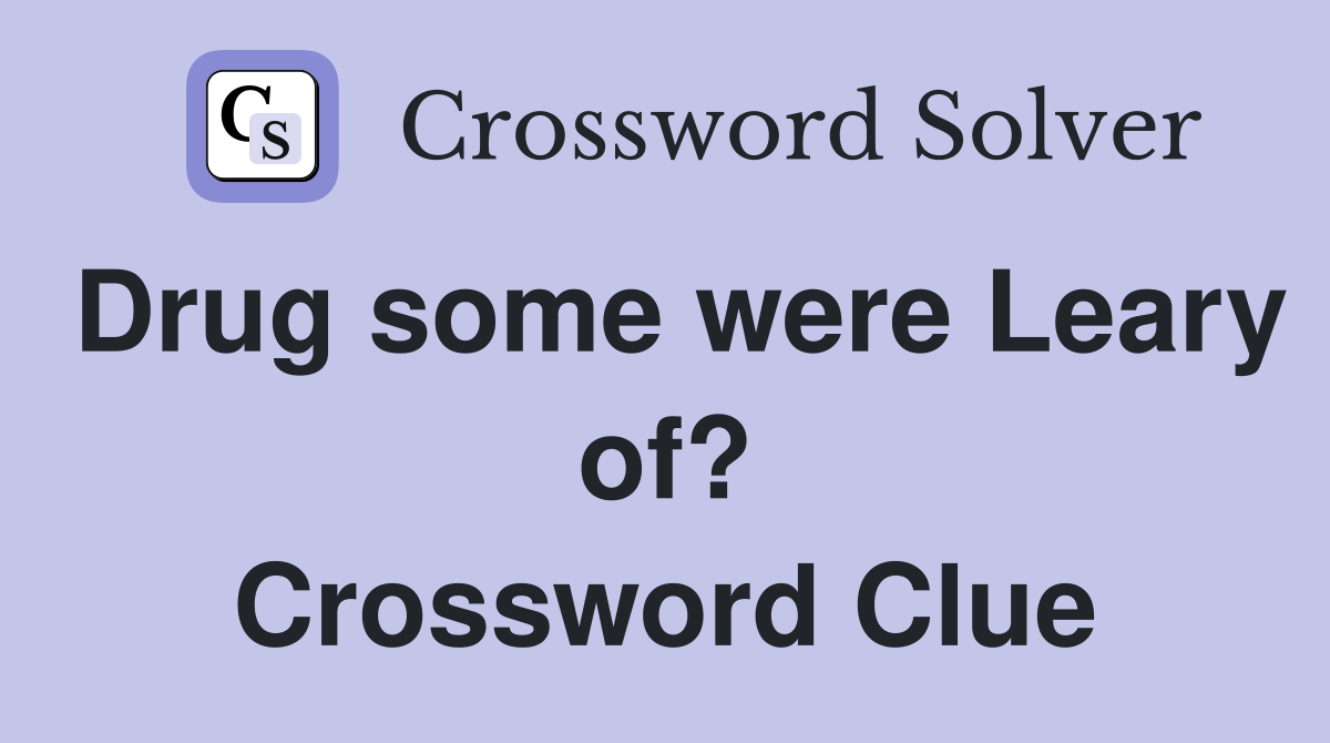 Drug some were Leary of? Crossword Clue