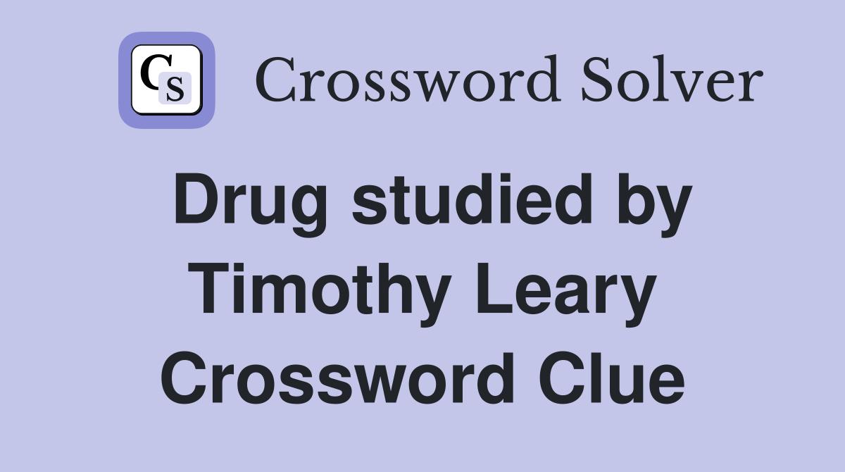 Drug studied by Timothy Leary Crossword Clue