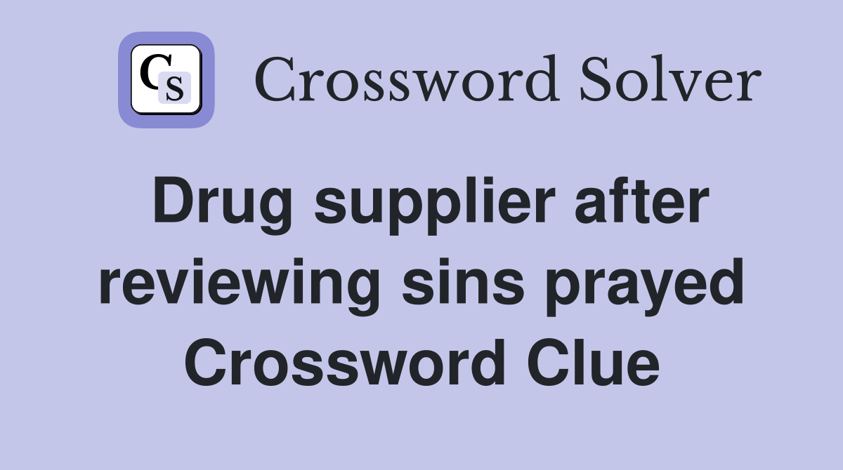 Drug supplier after reviewing sins prayed Crossword Clue
