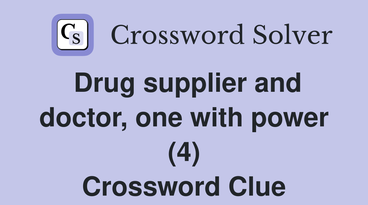 Drug supplier and doctor, one with power (4) Crossword Clue