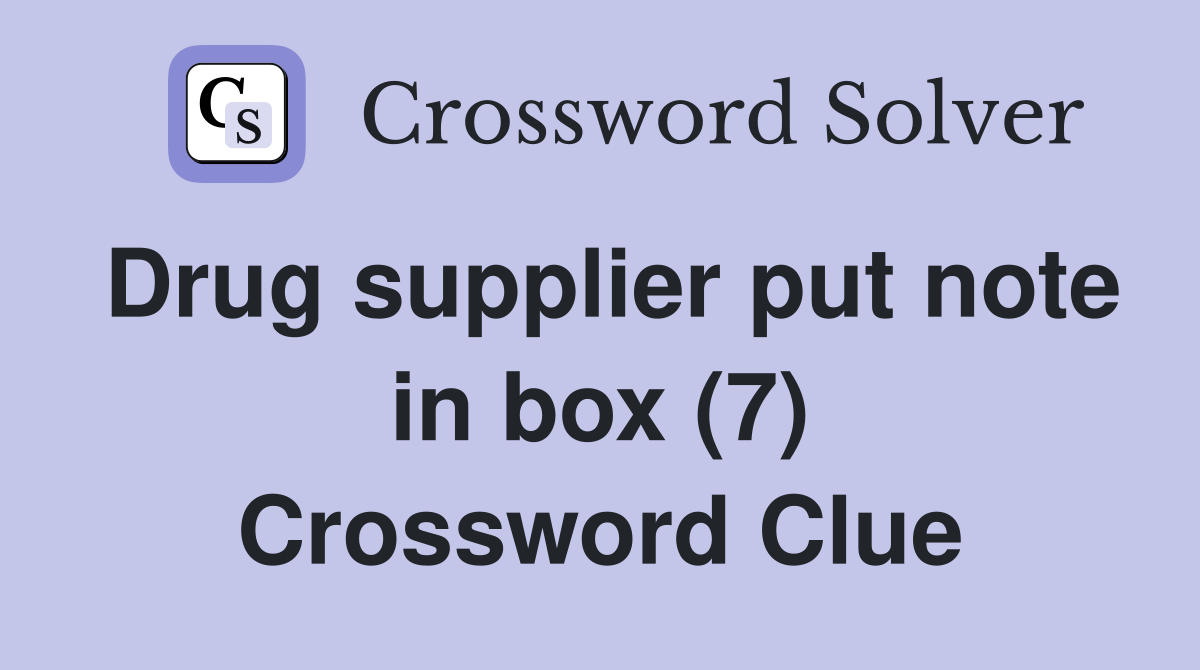Drug supplier put note in box (7) Crossword Clue