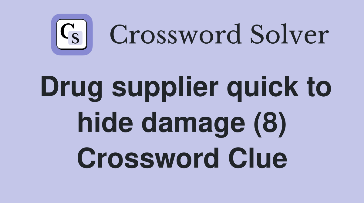 Drug supplier quick to hide damage (8) Crossword Clue