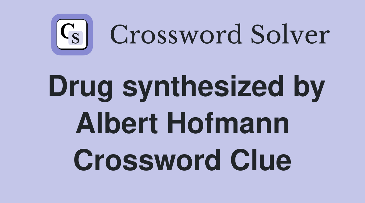 Drug synthesized by Albert Hofmann Crossword Clue