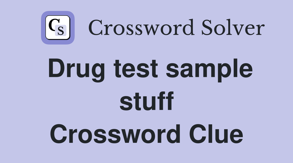 Drug test sample stuff Crossword Clue