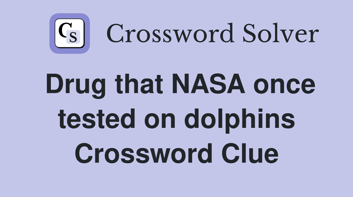 Drug that NASA once tested on dolphins Crossword Clue
