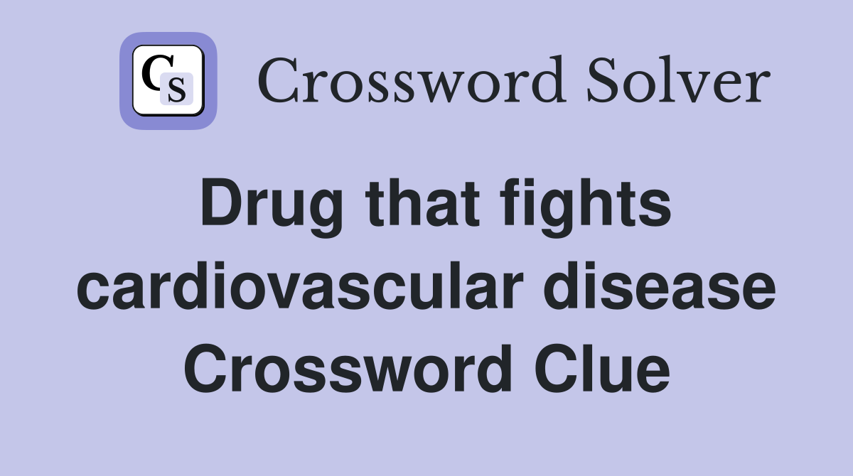 Drug that fights cardiovascular disease Crossword Clue