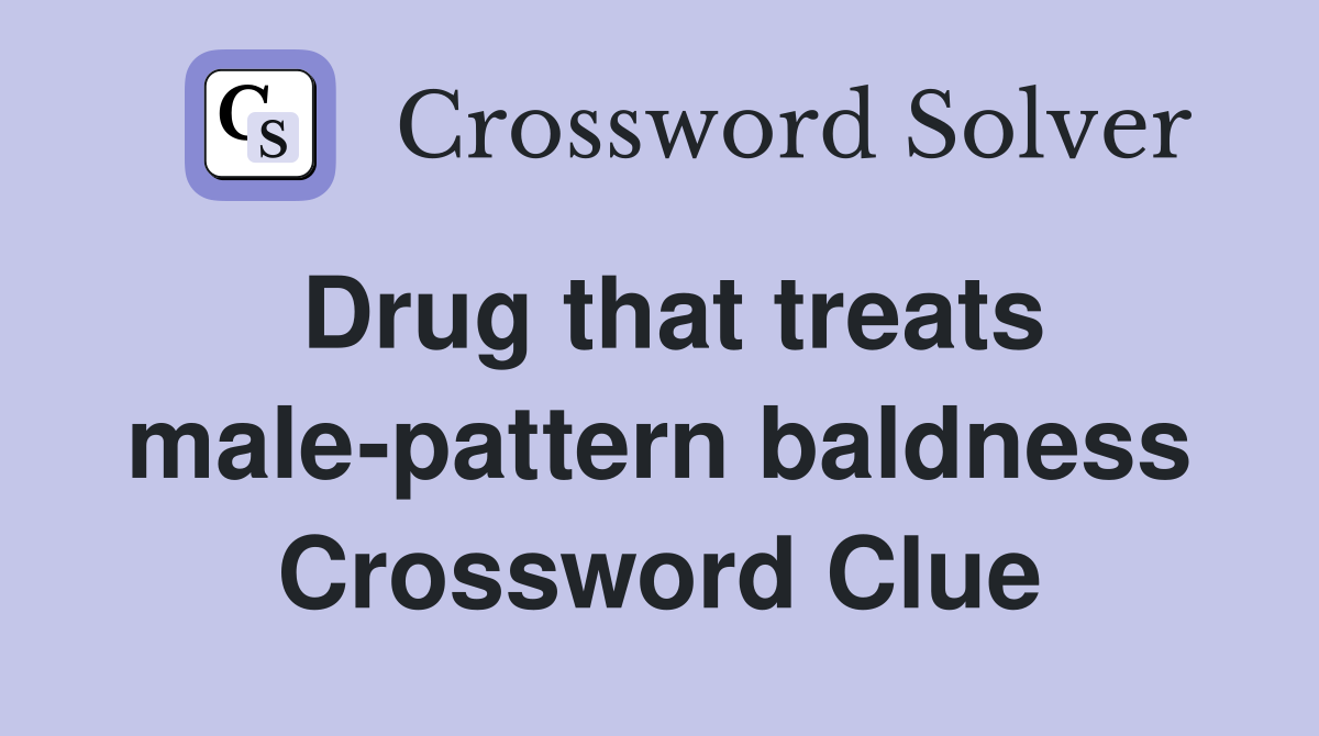 Drug that treats male-pattern baldness Crossword Clue