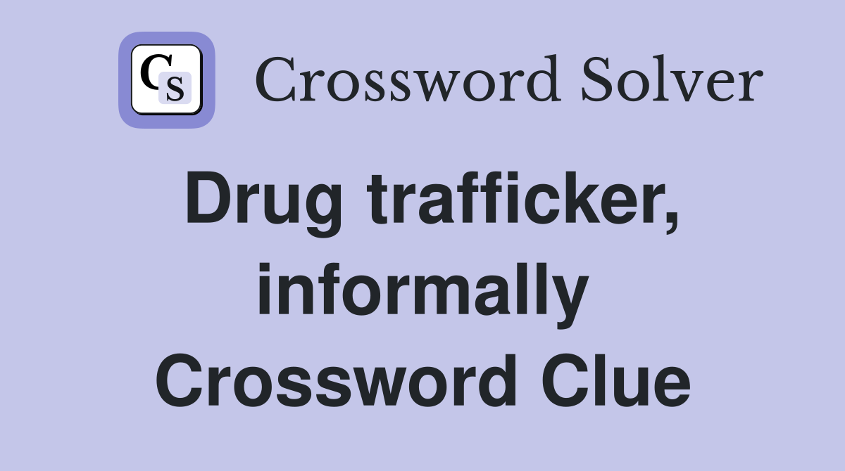 Drug trafficker, informally Crossword Clue